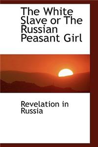 The White Slave or the Russian Peasant Girl