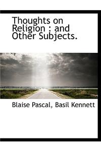 Thoughts on Religion: And Other Subjects.