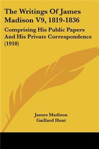 The Writings Of James Madison V9, 1819-1836