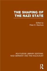 Shaping of the Nazi State (Rle Nazi Germany & Holocaust)