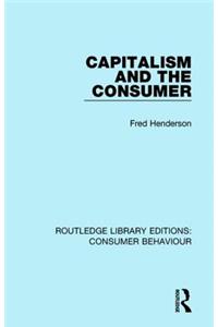 Capitalism and the Consumer (Rle Consumer Behaviour)