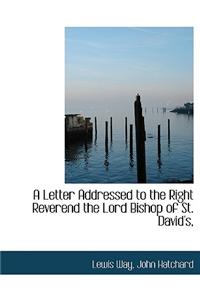 A Letter Addressed to the Right Reverend the Lord Bishop of St. David's,
