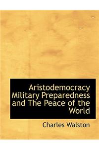 Aristodemocracy Military Preparedness and the Peace of the World