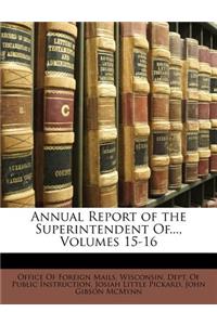 Annual Report of the Superintendent Of..., Volumes 15-16