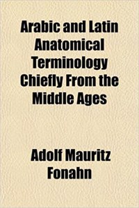 Arabic and Latin Anatomical Terminology Chiefly from the Middle Ages