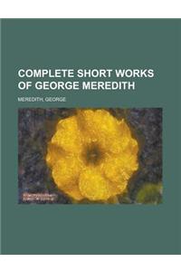 Complete Short Works of George Meredith
