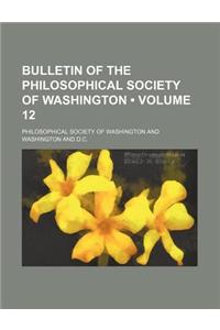 Bulletin of the Philosophical Society of Washington (Volume 12)