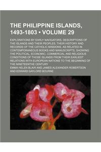 The Philippine Islands, 1493-1803 (Volume 29); Explorations by Early Navigators, Descriptions of the Islands and Their Peoples, Their History and Reco