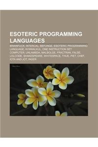Esoteric Programming Languages: Brainfuck, Intercal, Befunge, Esoteric Programming Language, Kvikkalkul, One Instruction Set Computer, Unlambda