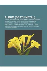 Album (Death Metal): Gothic, Necroticism - Descanting the Insalubrious, Seven Churches, Versus the World, Harmony Corruption, Altars of Mad