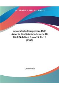 Ancora Sulla Competenza Dell' Autorita Giudiziaria In Materia Di Titoli Nobiliari, Anno 25, Part 8 (1902)