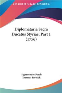 Diplomataria Sacra Ducatus Styriae, Part 1 (1756)