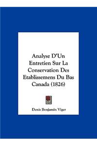 Analyse D'Un Entretien Sur La Conservation Des Etablissemens Du Bas Canada (1826)