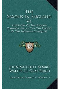 Saxons In England V1: A History Of The English Commonwealth Till The Period Of The Norman Conquest