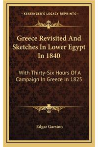 Greece Revisited and Sketches in Lower Egypt in 1840