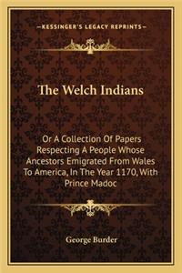 Welch Indians: Or a Collection of Papers Respecting a People Whose Ancestors Emigrated from Wales to America, in the Year 1170, with Prince Madoc