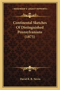 Continental Sketches Of Distinguished Pennsylvanians (1875)