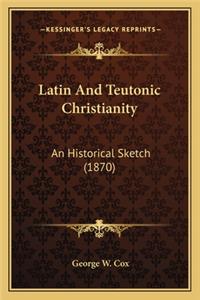 Latin and Teutonic Christianity