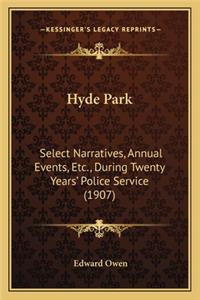 Hyde Park: Select Narratives, Annual Events, Etc., During Twenty Years' Police Service (1907)