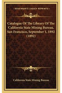 Catalogue of the Library of the California State Mining Bureau, San Francisco, September 1, 1892 (1892)