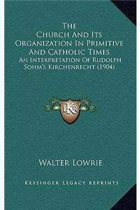 Church And Its Organization In Primitive And Catholic Times