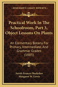 Practical Work in the Schoolroom, Part 3, Object Lessons on Plants