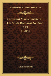 Giovanni Maria Barbieri E Gli Studi Romanzi Nel Sec. XVI (1905)