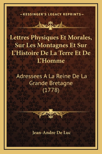 Lettres Physiques Et Morales, Sur Les Montagnes Et Sur L'Histoire De La Terre Et De L'Homme