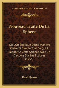 Nouveau Traite De La Sphere: Ou L'On Explique D'Une Maniere Claire Et Simple Tout Ce Qui A Rapport A Cette Science, Avec Un Discours Sur Les Eclipses (1755)