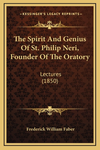 Spirit And Genius Of St. Philip Neri, Founder Of The Oratory