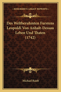 Des Weltberuhmten Furstens Leopoldi Von Anhalt-Dessau Leben Und Thaten (1742)
