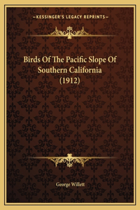 Birds Of The Pacific Slope Of Southern California (1912)