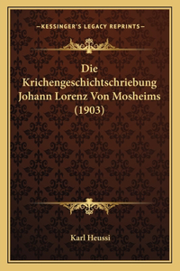 Krichengeschichtschriebung Johann Lorenz Von Mosheims (1903)