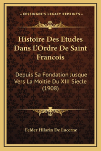 Histoire Des Etudes Dans L'Ordre De Saint Francois