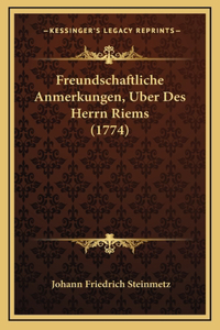 Freundschaftliche Anmerkungen, Uber Des Herrn Riems (1774)