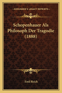 Schopenhauer Als Philosoph Der Tragodie (1888)