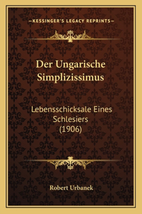 Ungarische Simplizissimus: Lebensschicksale Eines Schlesiers (1906)