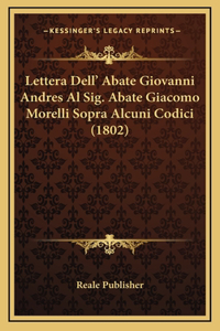 Lettera Dell' Abate Giovanni Andres Al Sig. Abate Giacomo Morelli Sopra Alcuni Codici (1802)