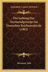 Geltung Des Territorialprinzips Im Deutschen Reichsstrafrecht (1902)