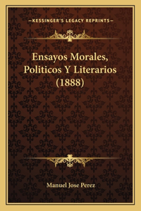 Ensayos Morales, Politicos Y Literarios (1888)