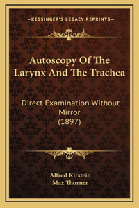 Autoscopy Of The Larynx And The Trachea