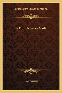 Is Our Universe Mad?