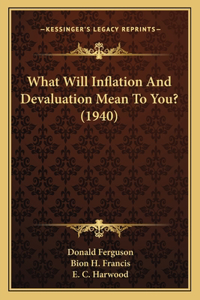 What Will Inflation And Devaluation Mean To You? (1940)