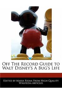 Off the Record Guide to Walt Disney's a Bug's Life