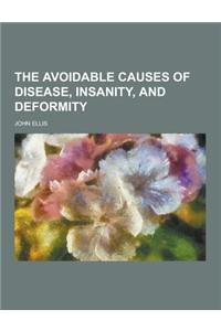 The Avoidable Causes of Disease, Insanity, and Deformity