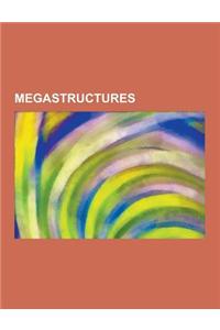 Megastructures: Space Elevator, Dyson Sphere, Ringworld, Death Star, Trantor, Orbital, Stanford Torus, Unicron, Mega-City One, Non-Roc
