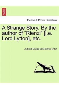 Strange Story. by the Author of Rienzi [i.E. Lord Lytton], Etc.