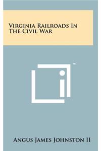 Virginia Railroads In The Civil War