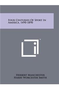 Four Centuries of Sport in America, 1490-1890