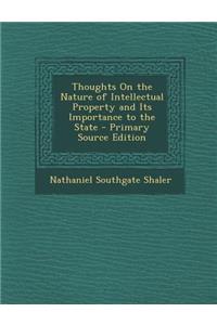 Thoughts on the Nature of Intellectual Property and Its Importance to the State